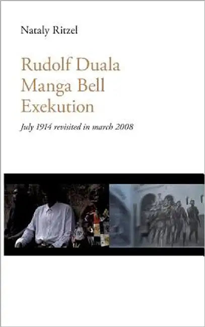 Rudolf Duala Manga Bell Exekution: July 1914 revisited in march 2008. by Ritzel, Nataly