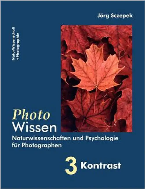 PhotoWissen - 3 Kontrast: Naturwissenschaften und Psychologie für Photographen by Sczepek, Jörg