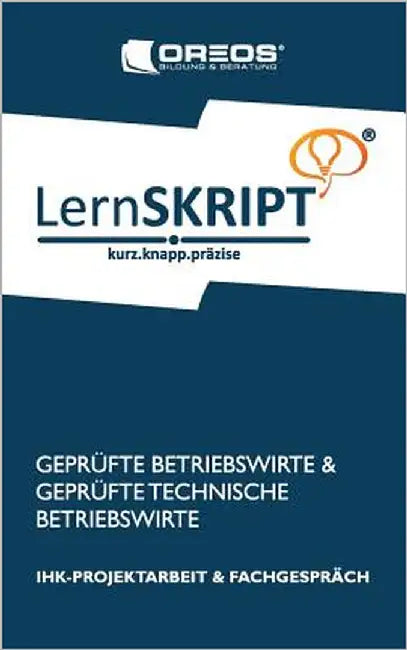 Lernskript IHK-Projektarbeit und Fachgespräch für Geprüfte Betriebswirte und Geprüfte Technische Betriebswirte: IHK-Projektarbeit & Fachgespräch by Bildung &. Beratung(r), Oreos