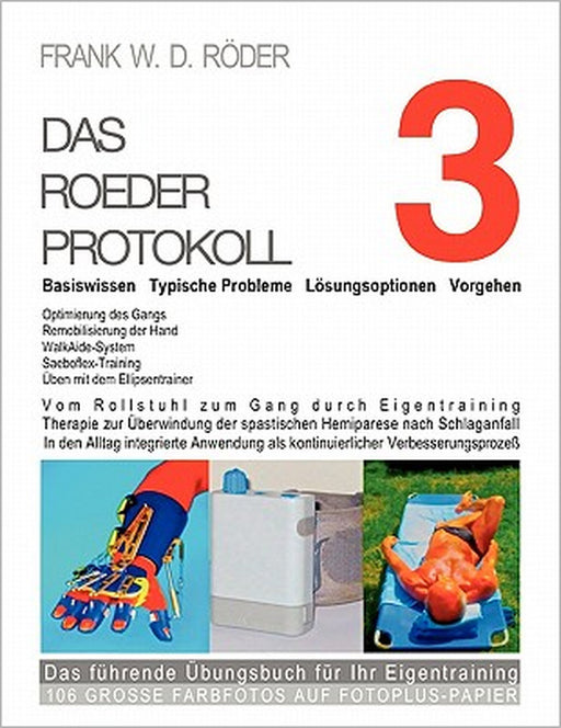 DAS ROEDER PROTOKOLL 3 - Basiswissen - Typische Probleme - Lösungsoptionen - Vorgehen - Optimierung des Gangs-Remobilisierung der Hand: Vom Rollstuhl by Frank W. D. Roeder