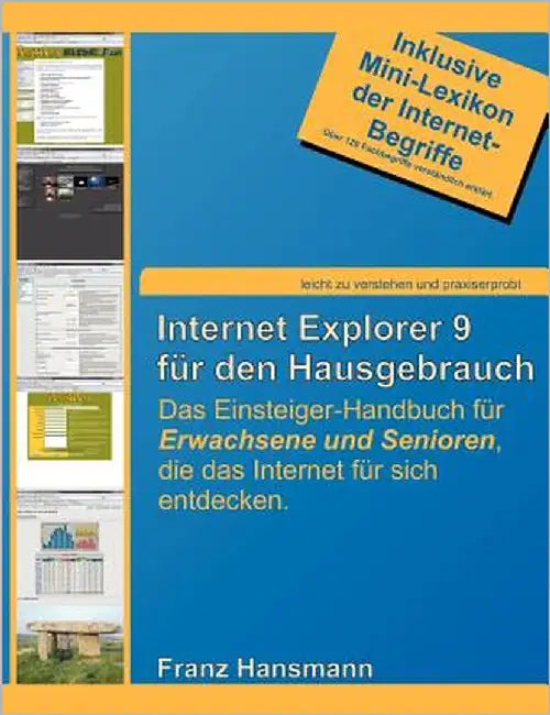Internet Explorer 9 für den Hausgebrauch: Das Einsteiger-Handbuch für Erwachsene und Senioren, die das Internet für sich entdecken. by Hansmann, Franz