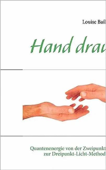 Hand drauf: Quantenenergie von der Zweipunkt- zur Dreipunkt-Licht-Methode by Baillet, Louise