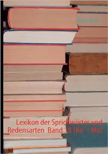 Lexikon der Sprichwörter und Redensarten Band 18 (Ko - Ma) by Dick, René