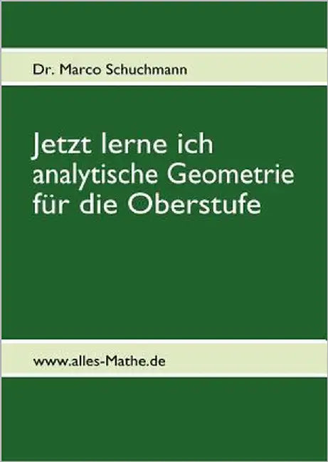 Jetzt lerne ich analytische Geometrie für die Oberstufe: www.mathe-total.de by Schuchmann, Marco