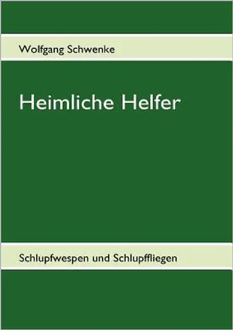 Heimliche Helfer: Schlupfwespen und Schlupffliegen by Schwenke, Wolfgang