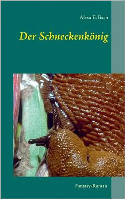 Der Schneckenkönig by Bach, Alexa E.