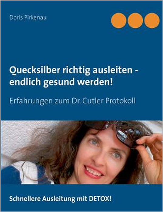 Quecksilber richtig ausleiten - endlich gesund werden!: Erfahrungen zum Dr. Cutler Protokoll by Doris Pirkenau