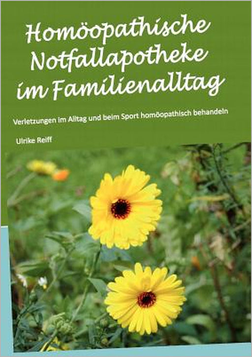 Homöopathische Notfallapotheke im Familienalltag: Verletzungen im Alltag und beim Sport homöopathisch behandeln by Ulrike Reiff