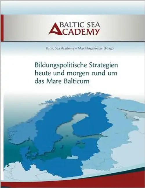Bildungspolitische Strategien heute und morgen rund um das "Mare Balticum" by Hogeforster, Max