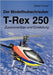 Der Modellhubschrauber T-Rex 250: Zusammenbau und Einstellung by Pichel, Stefan