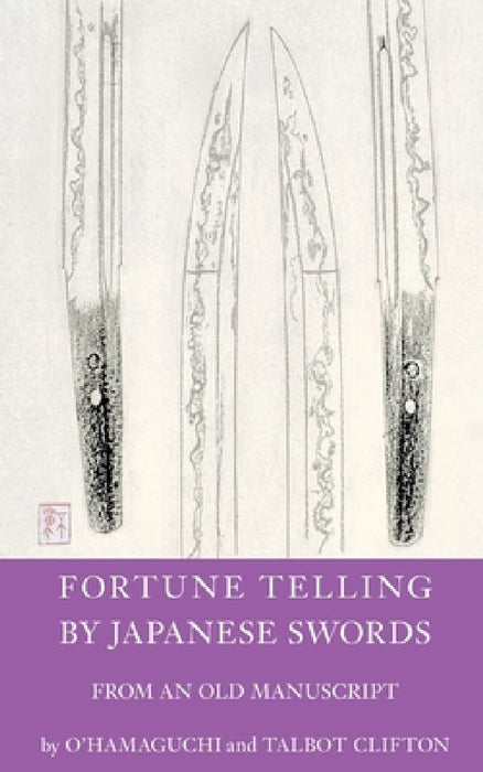 Fortune Telling by Japanese Swords: From an old Manuscript by Talbot Clifton