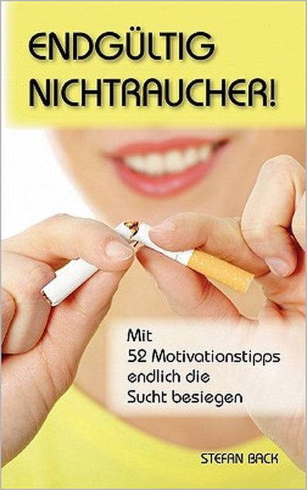 Endgültig Nichtraucher!: Mit 52 Motivationstipps endlich die Sucht besiegen by Stefan Back