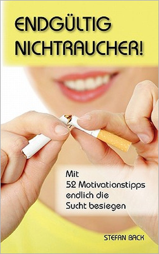 Endgültig Nichtraucher!: Mit 52 Motivationstipps endlich die Sucht besiegen by Stefan Back