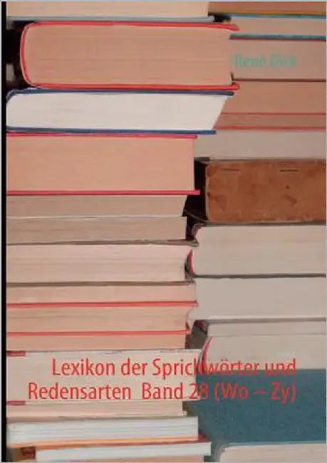 Lexikon der Sprichwörter und Redensarten Band 28 (Wo - Zy) by Dick, René