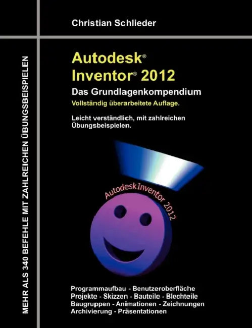Autodesk Inventor 2012 - Das Grundlagenkompendium by Christian Schlieder