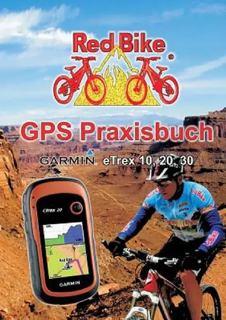 GPS Praxisbuch Garmin eTrex 10, 20, 30: Praxis- und modellbezogen für einen schnellen Einstieg by Redbike, Nußdorf