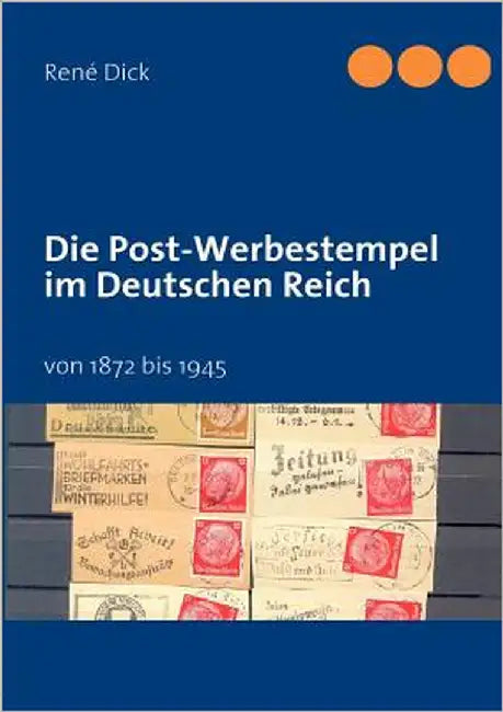 Die Post-Werbestempel im Deutschen Reich: von 1872 bis 1945 by Dick, René