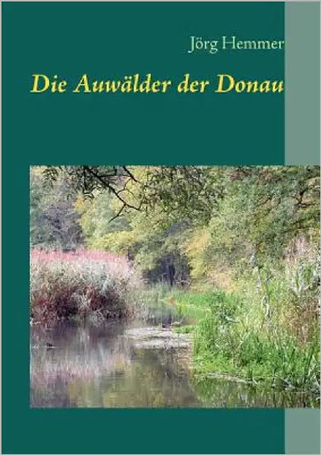 Die Auwälder der Donau by Hemmer, Jörg
