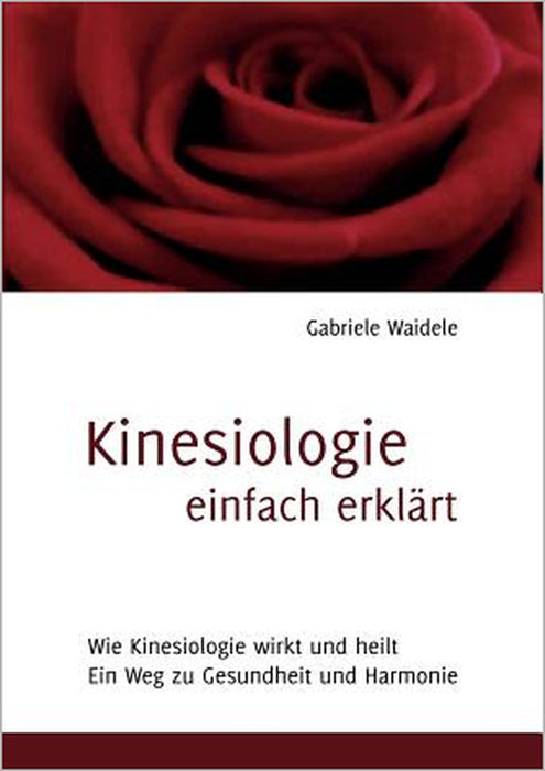 Kinesiologie einfach erklärt: Wie Kinesiologie wirkt und heilt by Gabriele Waidele