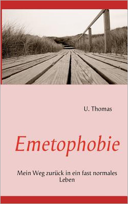 Emetophobie: Mein Weg zurück in ein fast normales Leben by U. Thomas