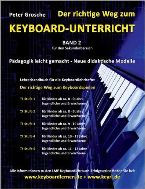 Der richtige Weg zum Keyboard-Unterricht - Band 2: Neue didaktische Modelle für den Sekundarbereich - Unterrichtsbegleitendes Lehrerhandbuch für die K by Grosche, Peter