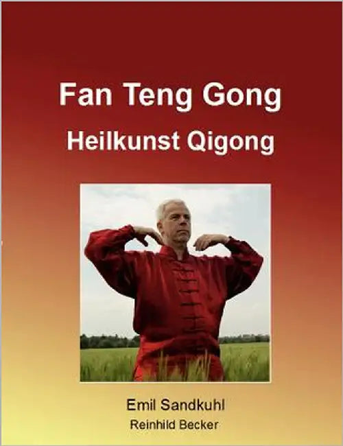 Fan Teng Gong: Heilkunst Qigong by Sandkuhl, Emil