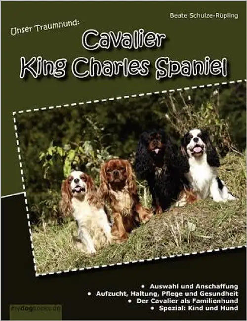 Unser Traumhund: Cavalier King Charles Spaniel by Schulze-Rüpling, Beate