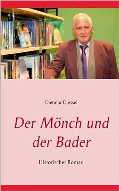 Der Mönch und der Bader: Historischer Roman by Dressel, Dietmar