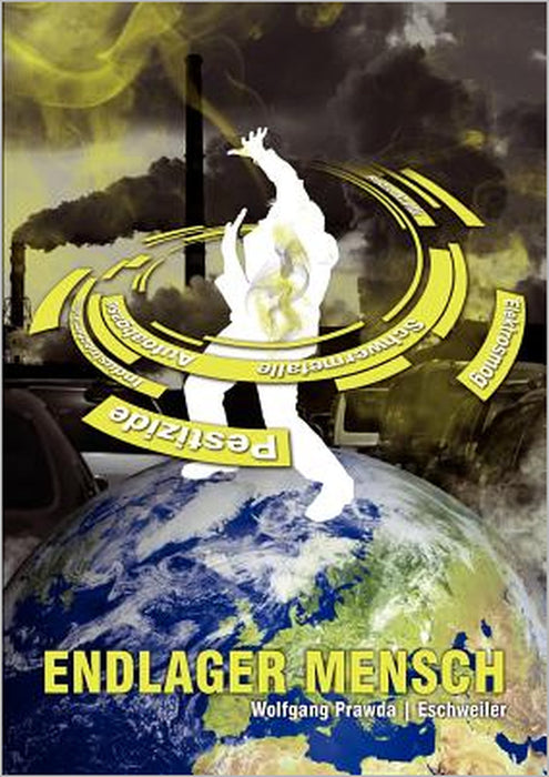 Endlager Mensch: - auch Sie sind vergiftet. Ursachen, Diagnose, Therapie. by Wolfgang Prawda