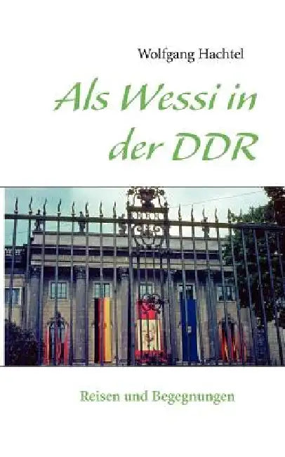Als Wessi in der DDR: Reisen und Begegnungen by Wolfgang Hachtel