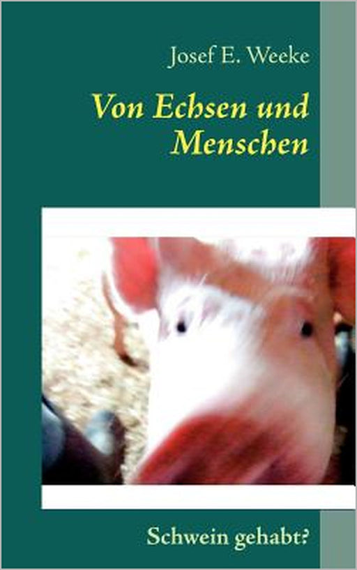Von Echsen und Menschen by Josef E. Weeke, Jutta Schade