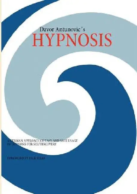 Hypnosis: A German Approach of Easy and Safe Usage of Hypnosis for Selfdiscovery!! by Davor Antunovic