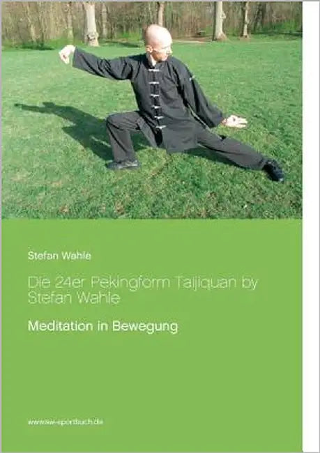Die 24er Pekingform Taijiquan by Stefan Wahle: Meditation in Bewegung by Wahle, Stefan