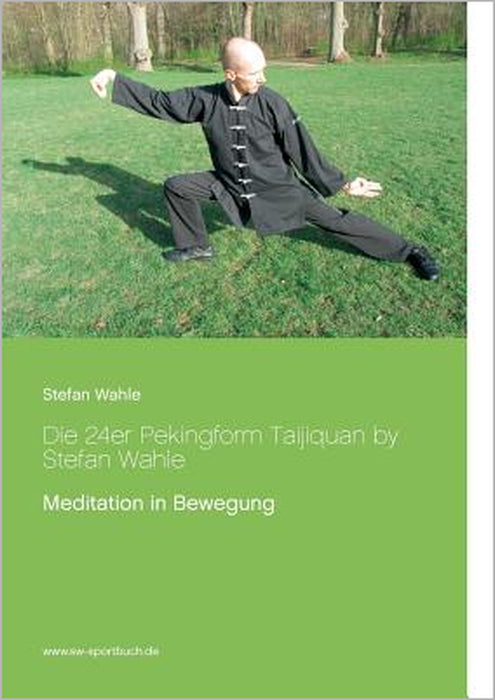 Die 24er Pekingform Taijiquan by Stefan Wahle: Meditation in Bewegung by Stefan Wahle