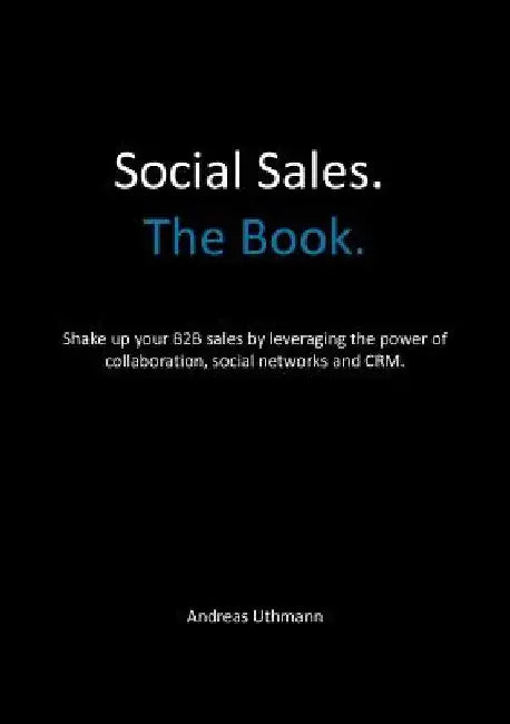 Win. Grow. Social Sales.: Leverage the Power of Collaboration, Social Networks and CRM to Hunt and Farm new Business. by Andreas Uthmann