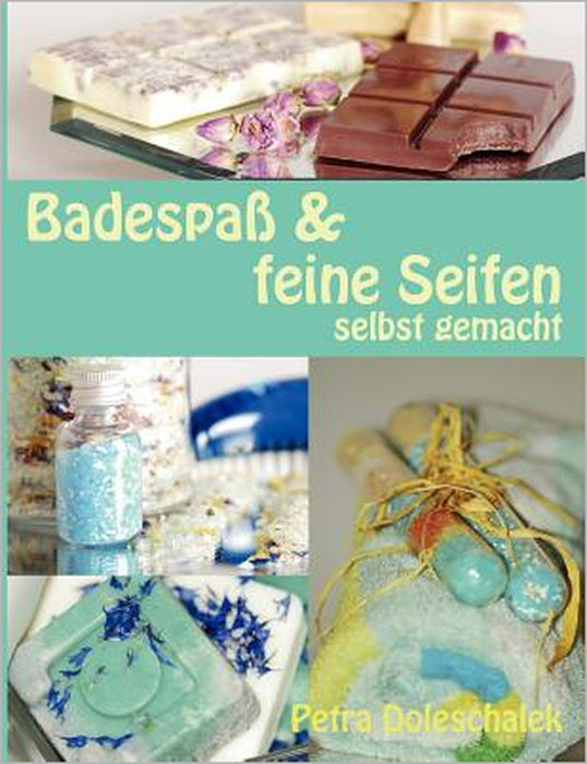 Badespaß & feine Seifen: selbst gemacht by Petra Doleschalek