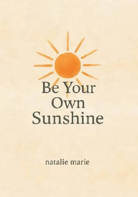 Be Your Own Sunshine by Natalie Rotar