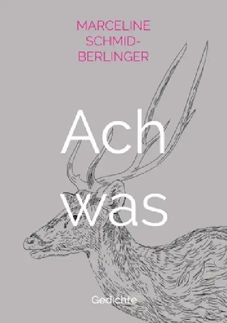 Ach was: Gedichte by Marceline Schmid-Berlinger