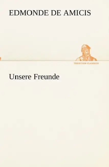 Unsere Freunde by Edmondo De Amicis