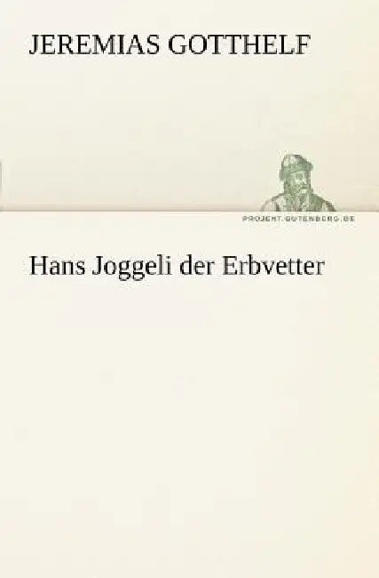 Hans Joggeli Der Erbvetter by Jeremias Gotthelf