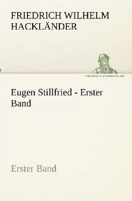 Eugen Stillfried - Erster Band by Friedrich Wilhelm Hackländer