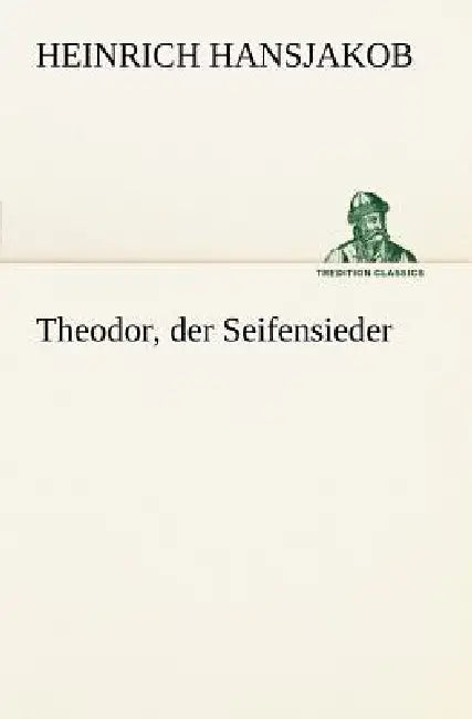 Theodor, Der Seifensieder by Heinrich Hansjakob