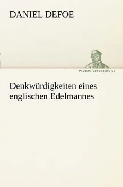 Denkwurdigkeiten Eines Englischen Edelmannes by Daniel Defoe