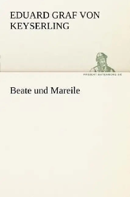 Beate Und Mareile by Eduard Graf Von Keyserling
