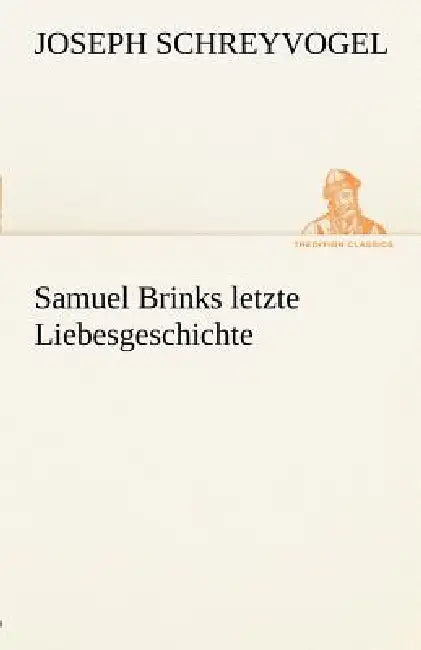 Samuel Brinks Letzte Liebesgeschichte by Joseph Schreyvogel