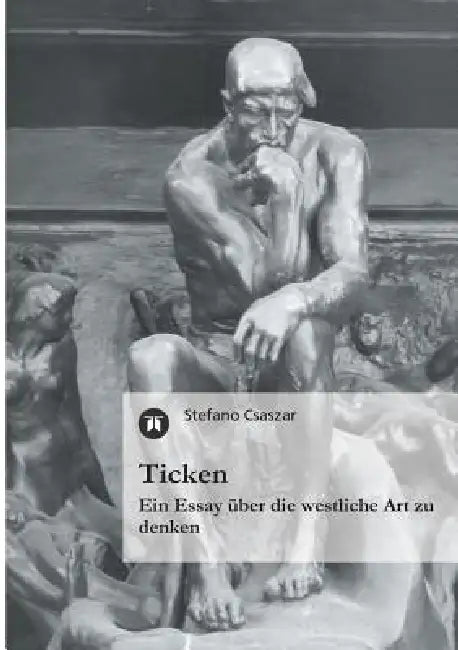 Ticken: Ein Essay über die westliche Art zu denken by Stefano Csaszar