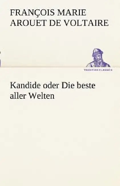 Kandide Oder Die Beste Aller Welten by Voltaire, Francois Marie Arouet de Voltaire
