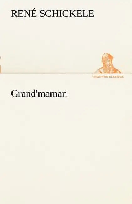 Grand'maman by Ren Schickele, Rene Schickele