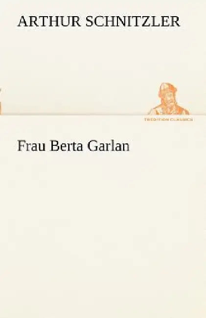 Frau Berta Garlan by Arthur Schnitzler