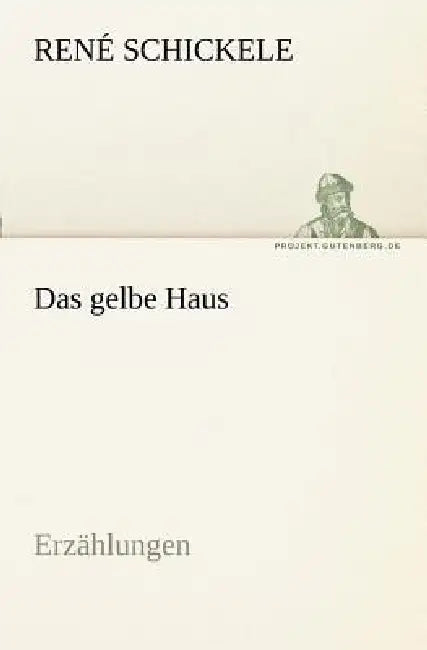 Das Gelbe Haus by Ren Schickele, Rene Schickele
